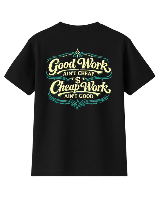 Good Work Ain't Cheap T-Shirt